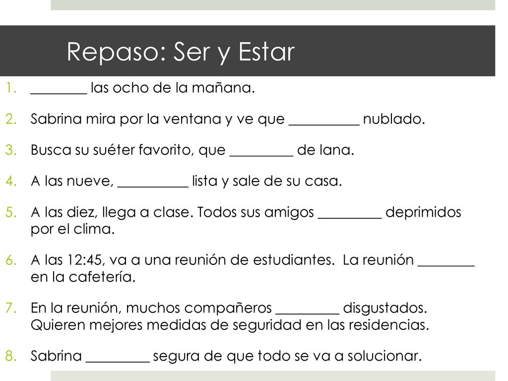 Repaso: Ser y Estar ________ las ocho de la mañana.