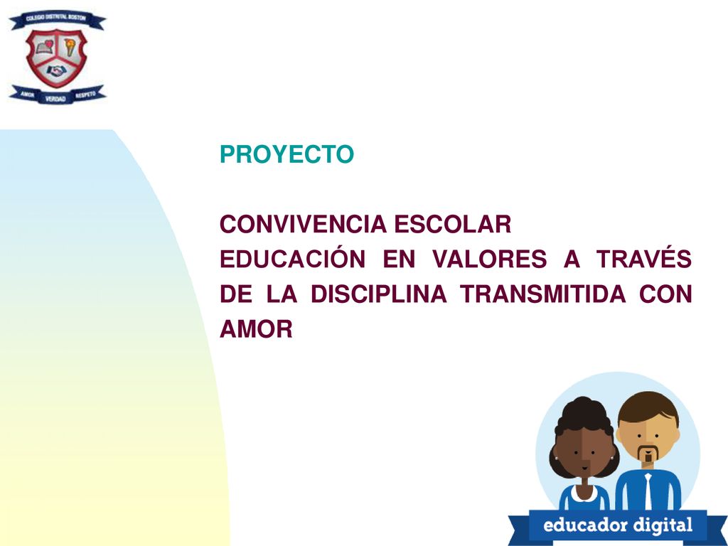 PROYECTO CONVIVENCIA ESCOLAR EDUCACIÓN EN VALORES A TRAVÉS DE LA DISCIPLINA TRANSMITIDA CON AMOR