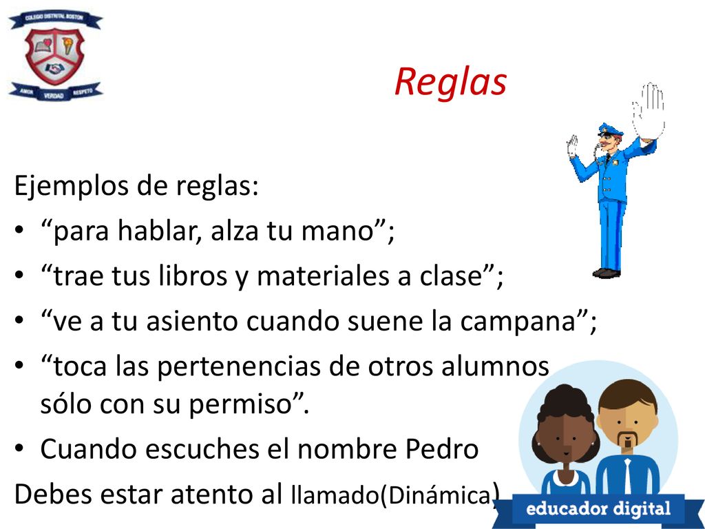 Reglas Ejemplos de reglas: para hablar, alza tu mano ;
