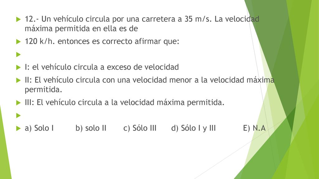 12. - Un vehículo circula por una carretera a 35 m/s