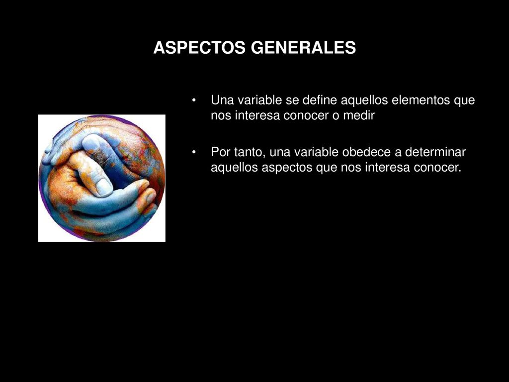 ASPECTOS GENERALES Una variable se define aquellos elementos que nos interesa conocer o medir.