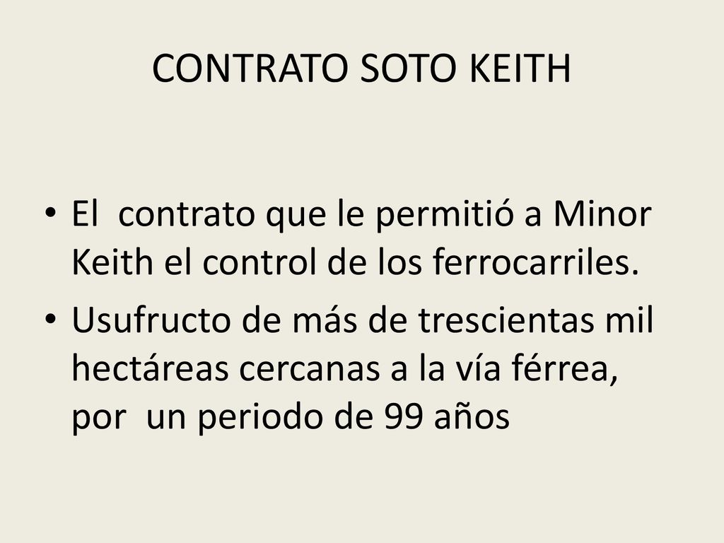 CONTRATO SOTO KEITH El contrato que le permitió a Minor Keith el control de los ferrocarriles.