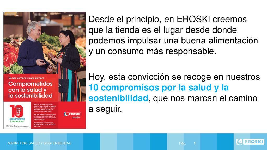 Desde el principio, en EROSKI creemos que la tienda es el lugar desde donde podemos impulsar una buena alimentación y un consumo más responsable.