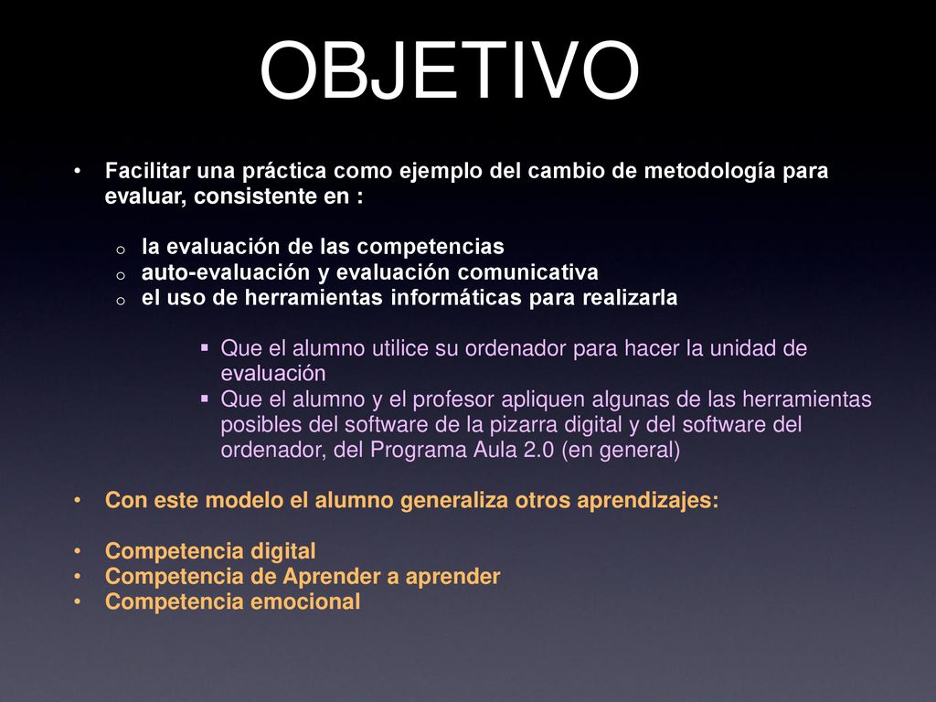 OBJETIVO Facilitar una práctica como ejemplo del cambio de metodología para evaluar, consistente en :