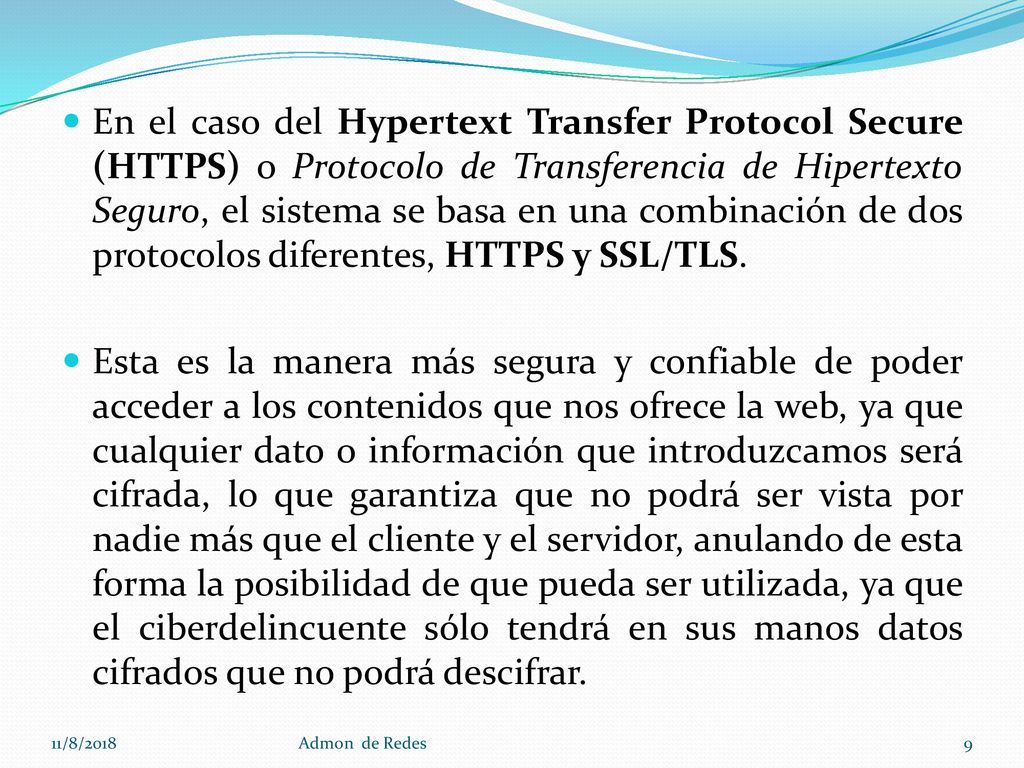 En el caso del Hypertext Transfer Protocol Secure (HTTPS) o Protocolo de Transferencia de Hipertexto Seguro, el sistema se basa en una combinación de dos protocolos diferentes, HTTPS y SSL/TLS.
