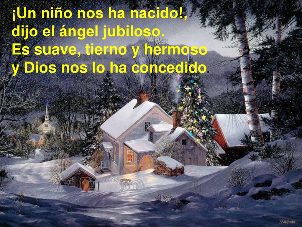¡Un niño nos ha nacido!, dijo el ángel jubiloso. Es suave, tierno y hermoso.