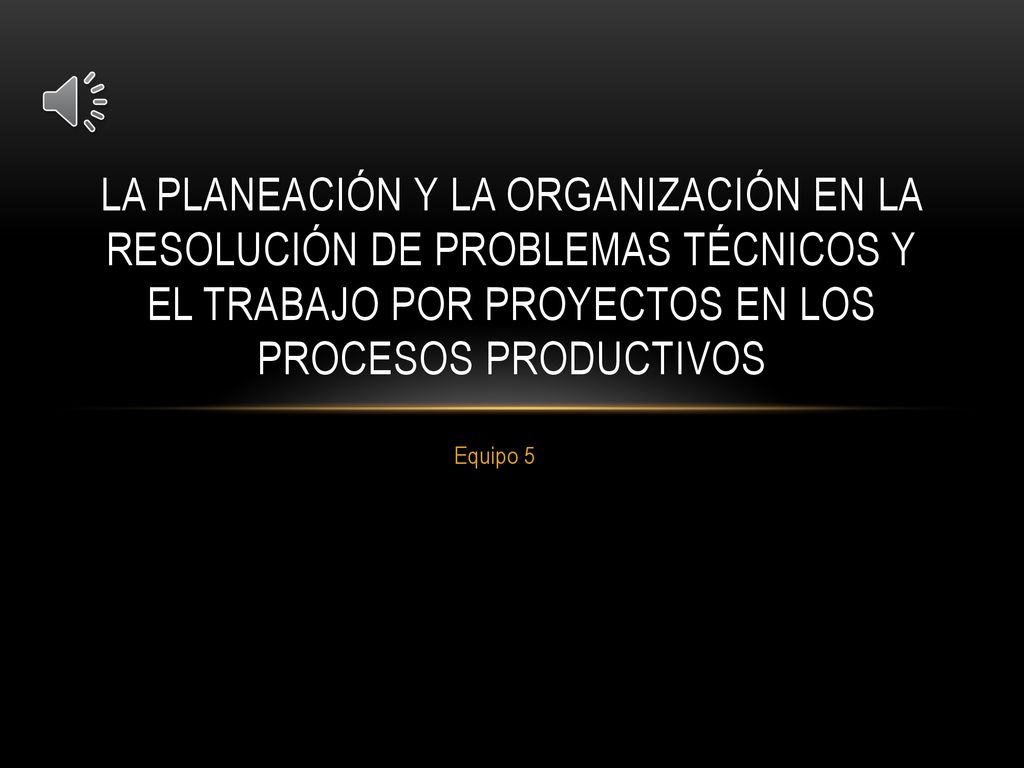 La planeación y la organización en la resolución de problemas técnicos y el trabajo por proyectos en los procesos productivos