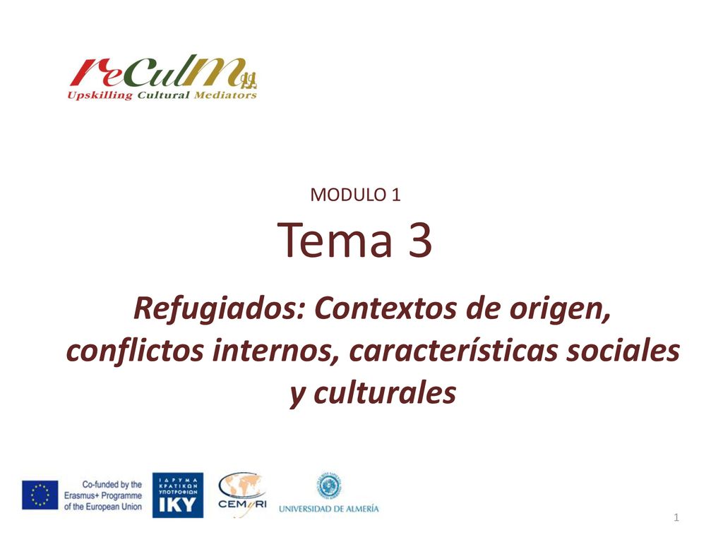MODULO 1 Tema 3 Refugiados: Contextos de origen, conflictos internos, características sociales y culturales.