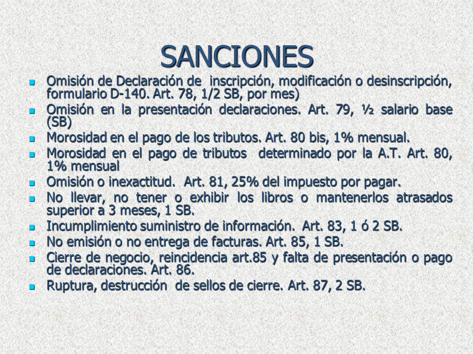 SANCIONES Omisión de Declaración de inscripción, modificación o desinscripción, formulario D-140. Art. 78, 1/2 SB, por mes)