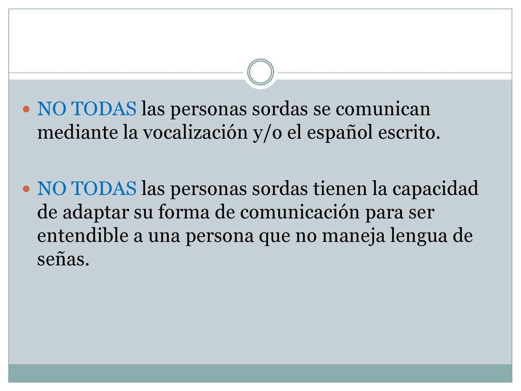 NO TODAS las personas sordas se comunican mediante la vocalización y/o el español escrito.