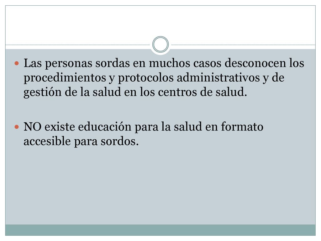 Las personas sordas en muchos casos desconocen los procedimientos y protocolos administrativos y de gestión de la salud en los centros de salud.