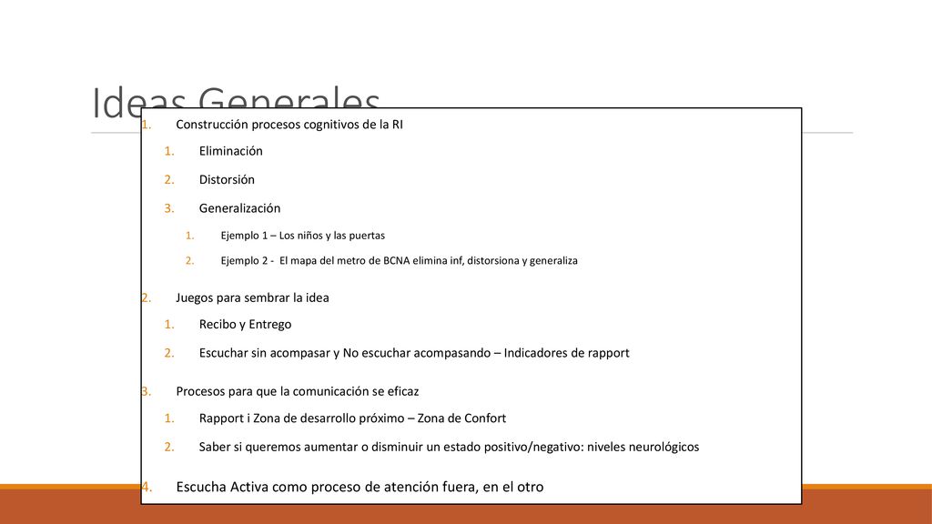 Ideas Generales Construcción procesos cognitivos de la RI. Eliminación. Distorsión. Generalización.