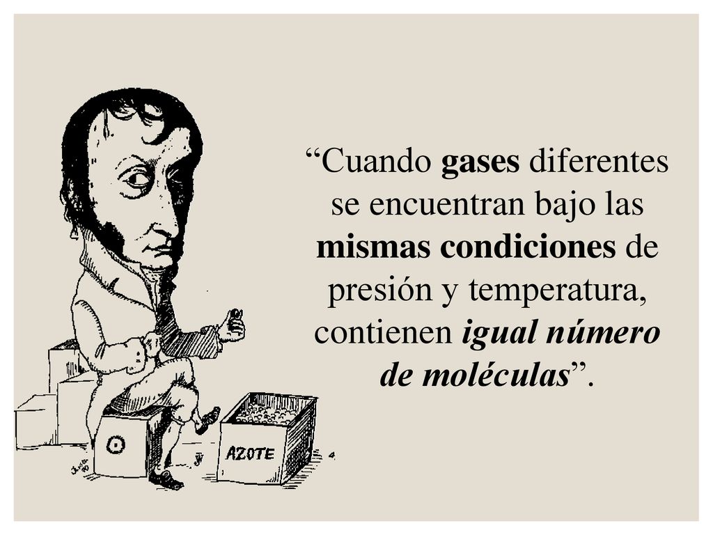 Cuando gases diferentes se encuentran bajo las mismas condiciones de presión y temperatura, contienen igual número de moléculas .