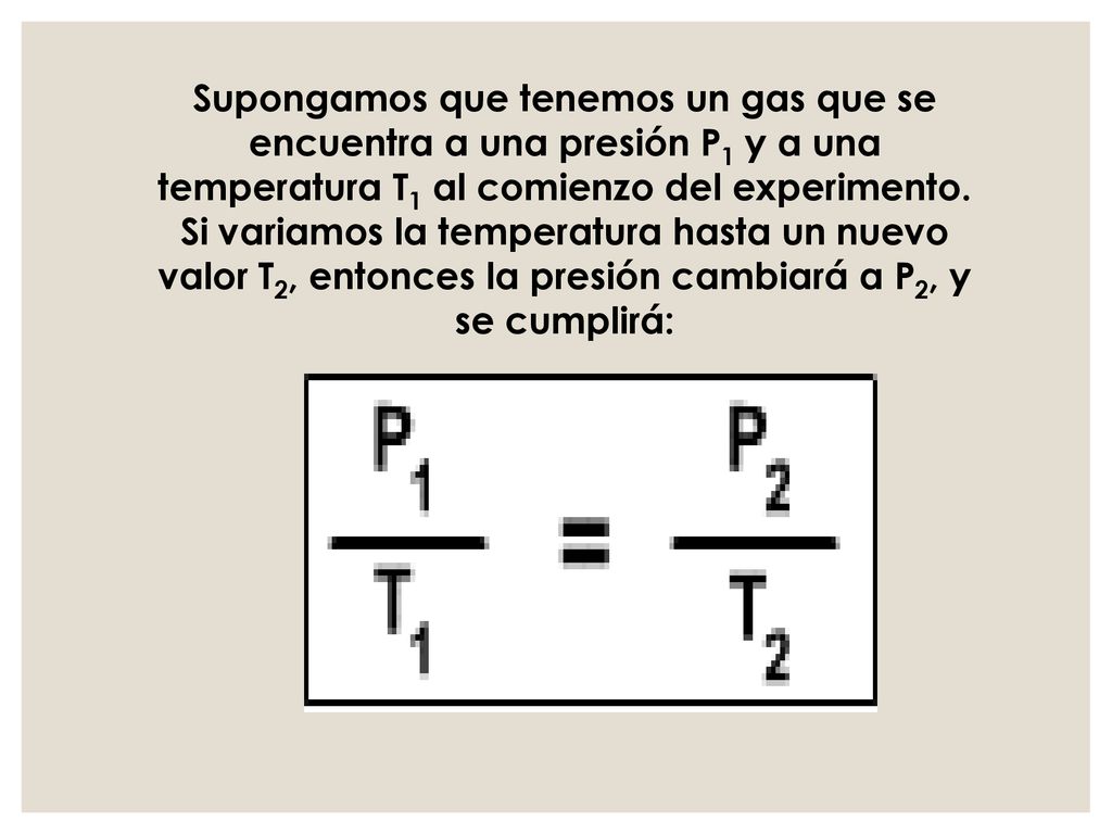 Supongamos que tenemos un gas que se encuentra a una presión P1 y a una temperatura T1 al comienzo del experimento.