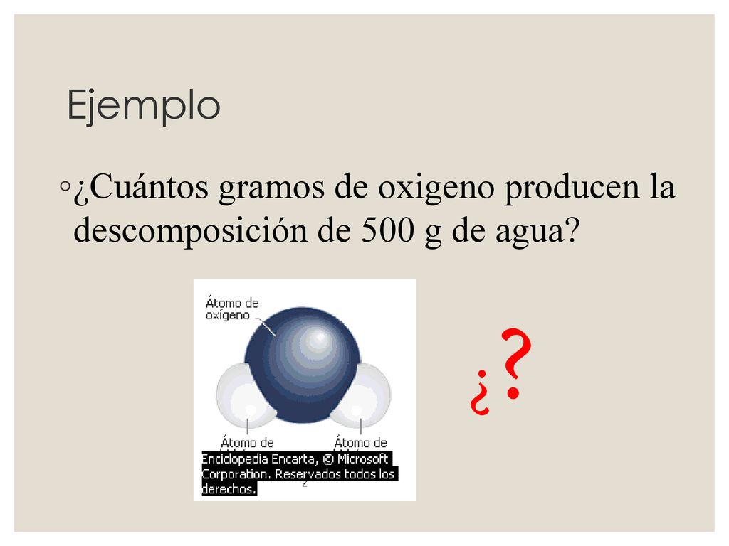 Ejemplo ¿Cuántos gramos de oxigeno producen la descomposición de 500 g de agua ¿