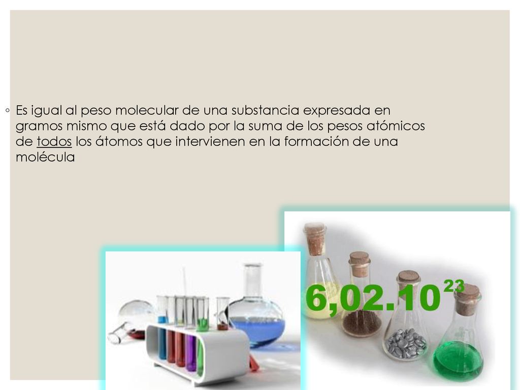 Es igual al peso molecular de una substancia expresada en gramos mismo que está dado por la suma de los pesos atómicos de todos los átomos que intervienen en la formación de una molécula