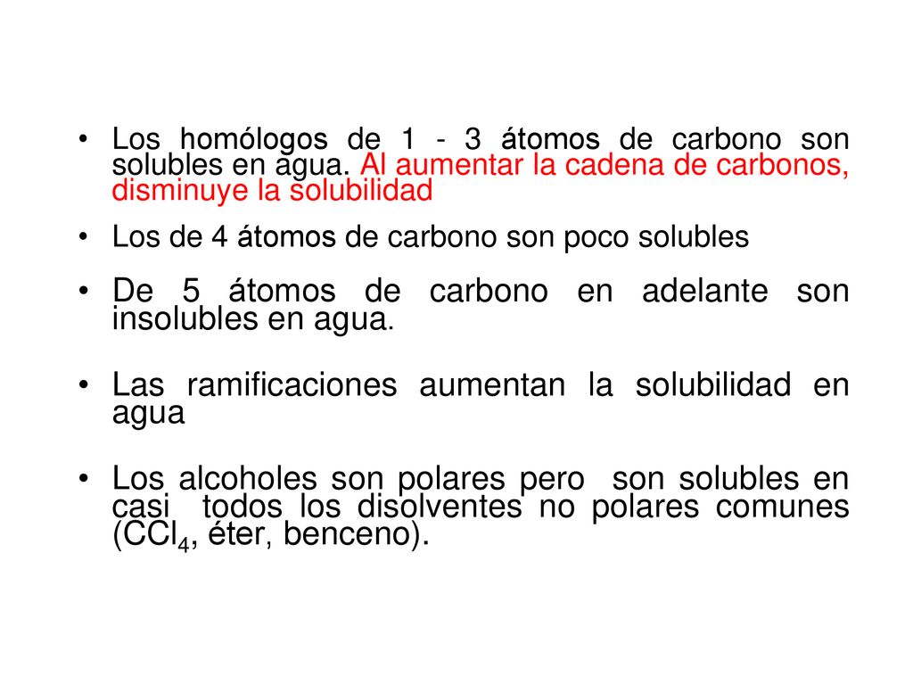 De 5 átomos de carbono en adelante son insolubles en agua.