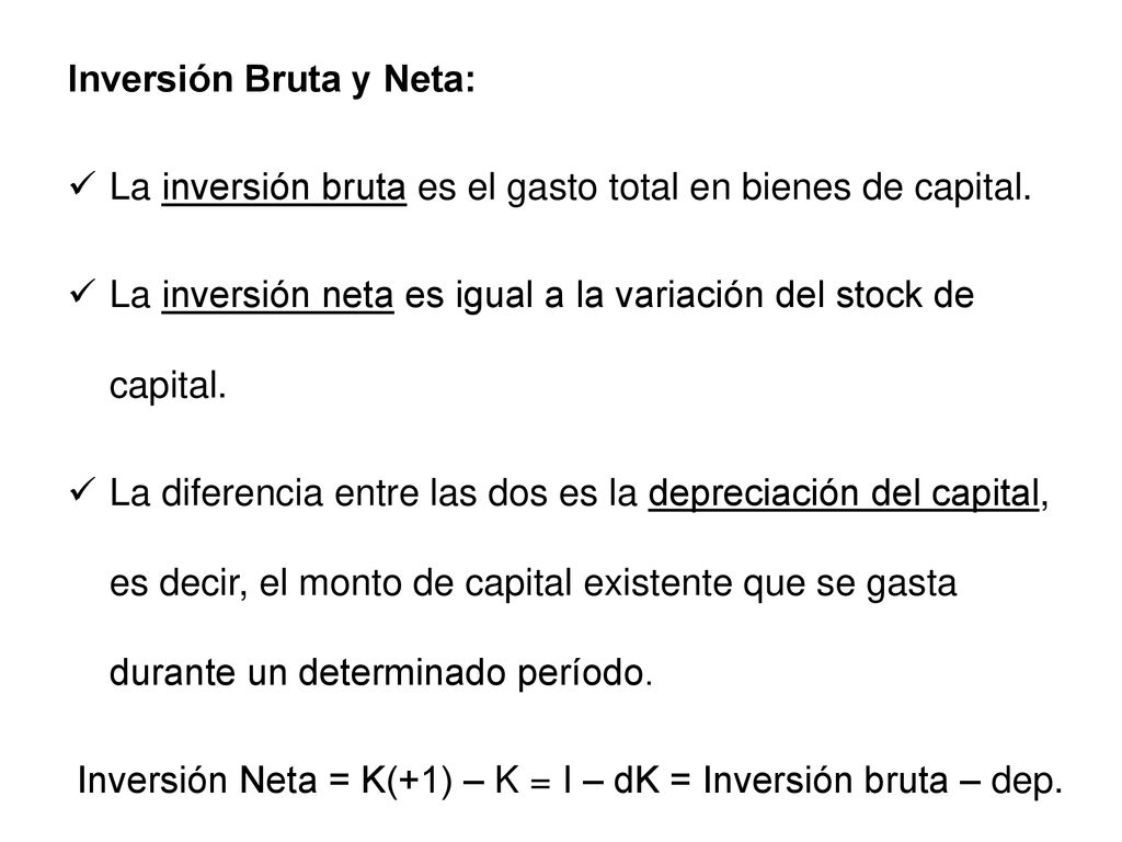 Inversión Neta = K(+1) – K = I – dK = Inversión bruta – dep.