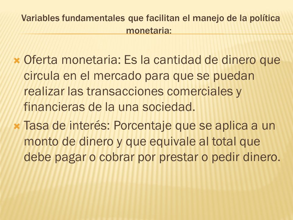 Variables fundamentales que facilitan el manejo de la política monetaria: