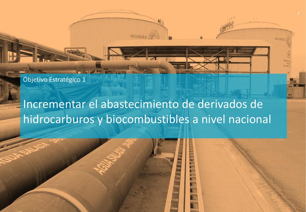 Objetivo Estratégico 1 Incrementar el abastecimiento de derivados de hidrocarburos y biocombustibles a nivel nacional.