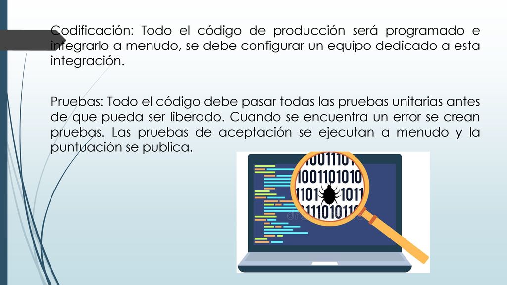 Codificación: Todo el código de producción será programado e integrarlo a menudo, se debe configurar un equipo dedicado a esta integración.