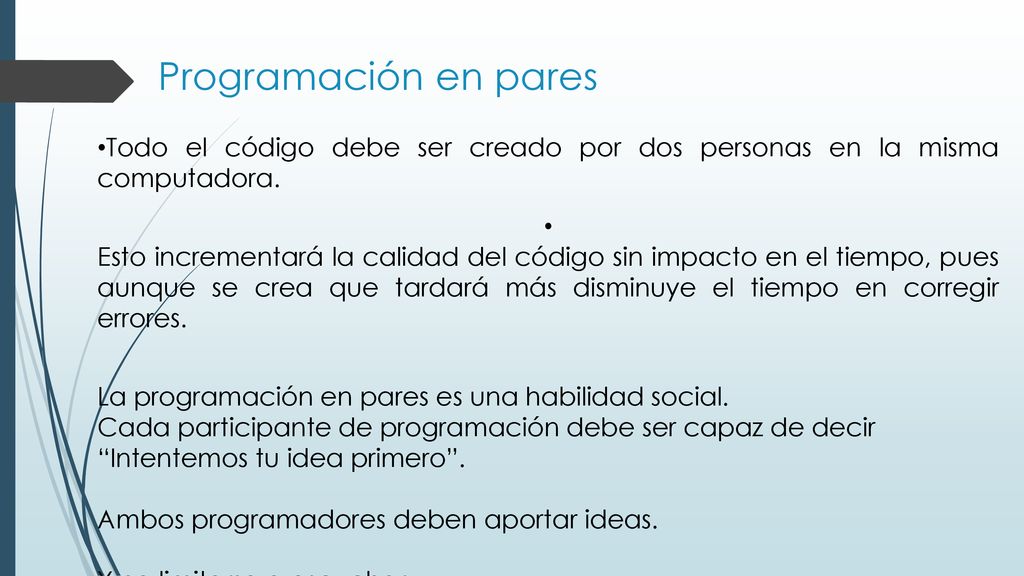 Programación en pares Todo el código debe ser creado por dos personas en la misma computadora.