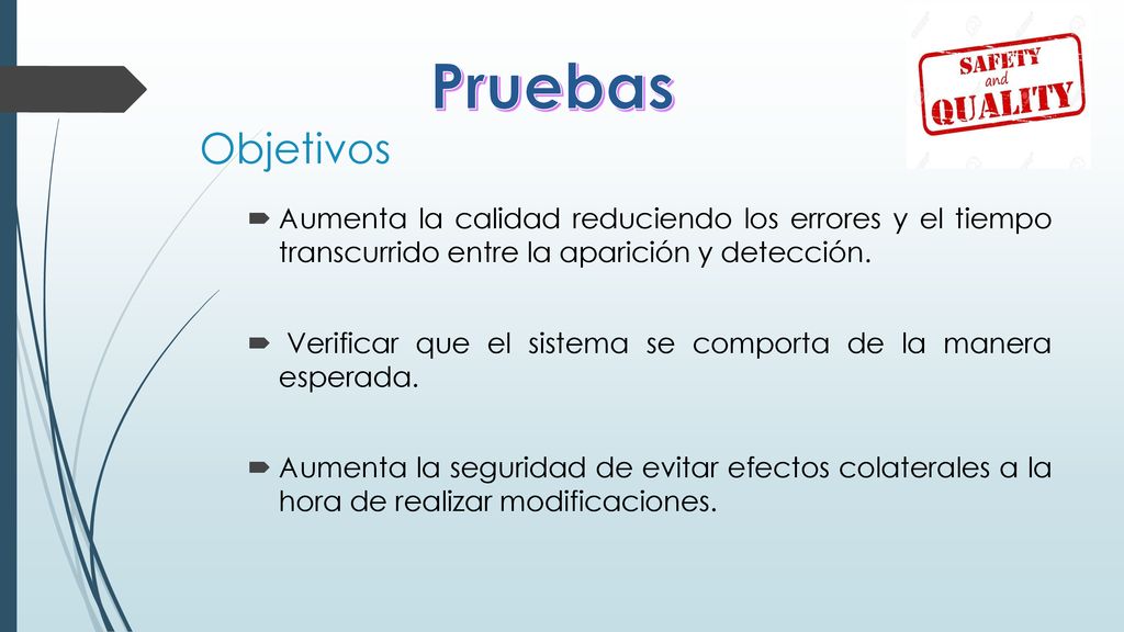 Pruebas Objetivos. Aumenta la calidad reduciendo los errores y el tiempo transcurrido entre la aparición y detección.