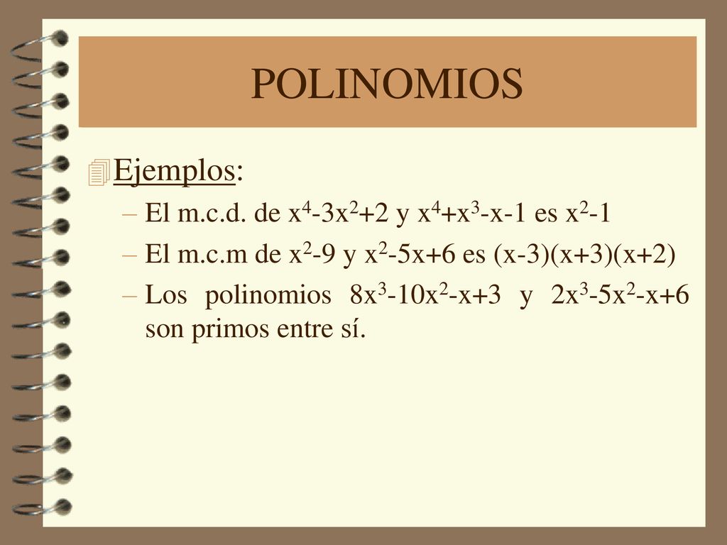 POLINOMIOS Ejemplos: El m.c.d. de x4-3x2+2 y x4+x3-x-1 es x2-1