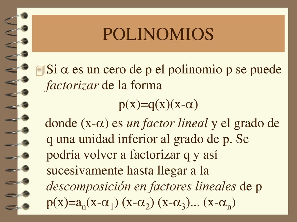 POLINOMIOS Si a es un cero de p el polinomio p se puede factorizar de la forma. p(x)=q(x)(x-a)