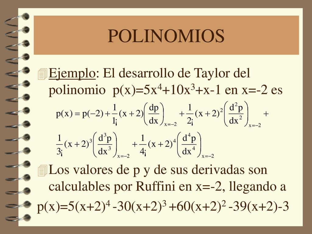 POLINOMIOS Ejemplo: El desarrollo de Taylor del polinomio p(x)=5x4+10x3+x-1 en x=-2 es.
