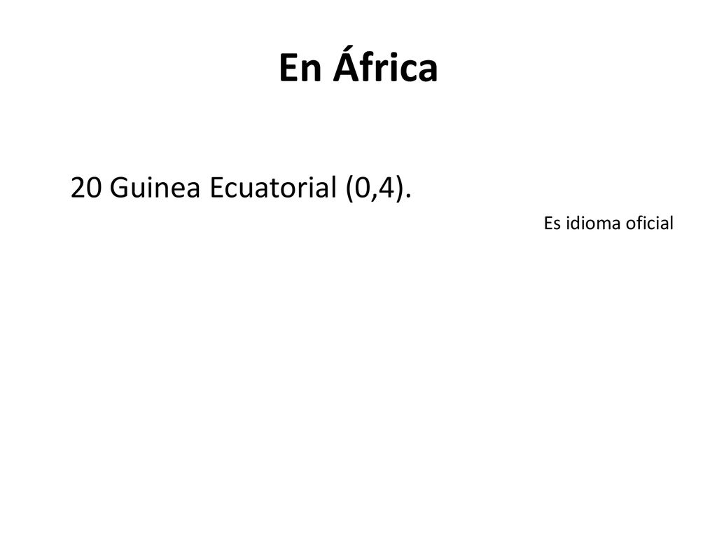 En África 20 Guinea Ecuatorial (0,4). Es idioma oficial