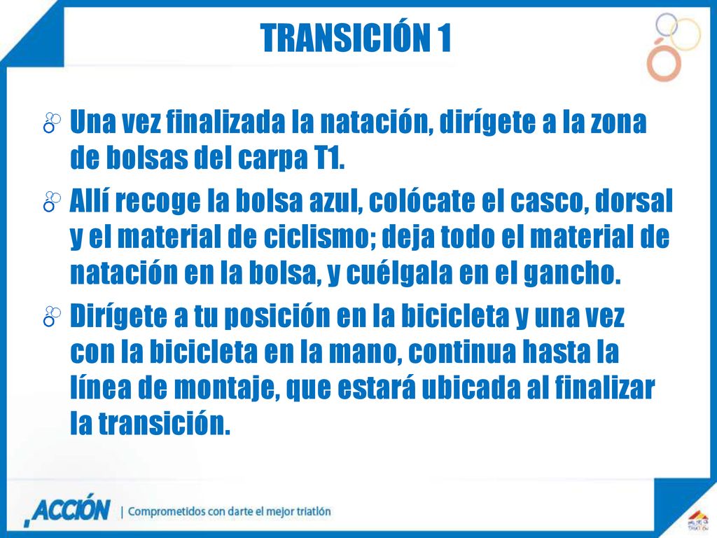 TRANSICIÓN 1 Una vez finalizada la natación, dirígete a la zona de bolsas del carpa T1.