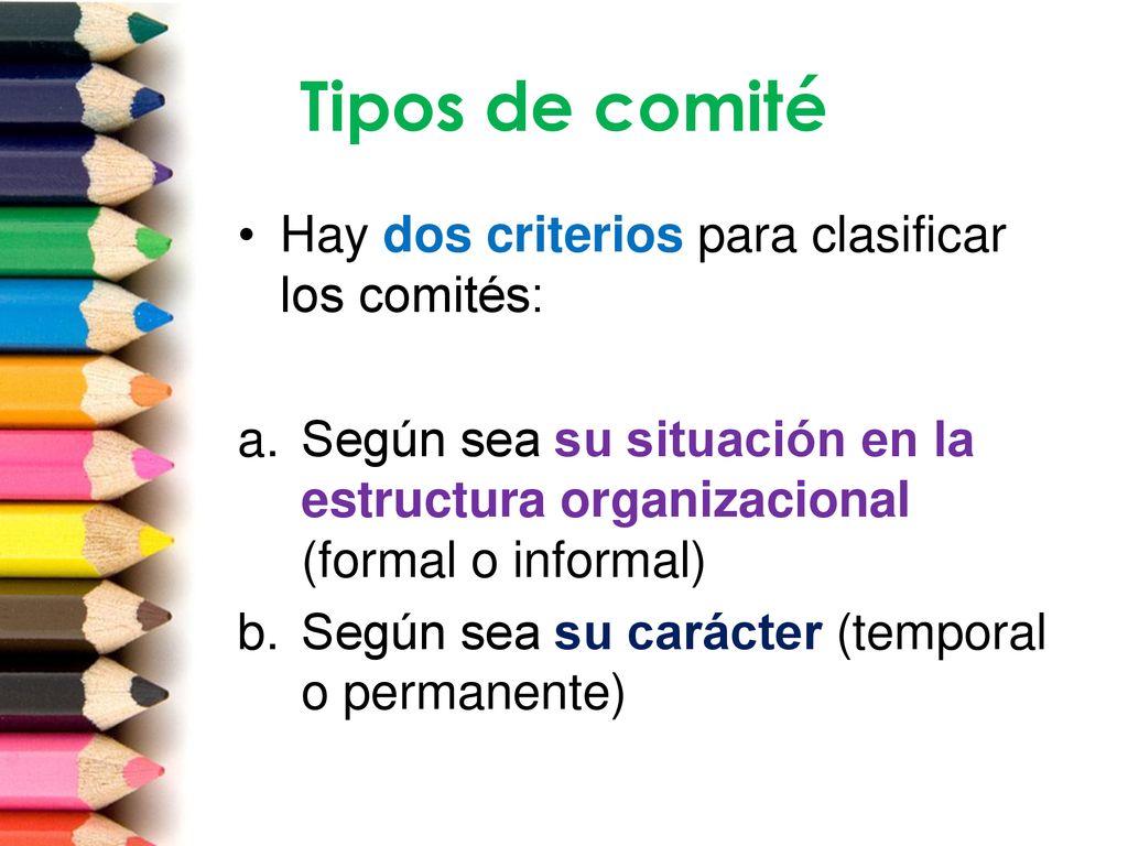 Tipos de comité Hay dos criterios para clasificar los comités: