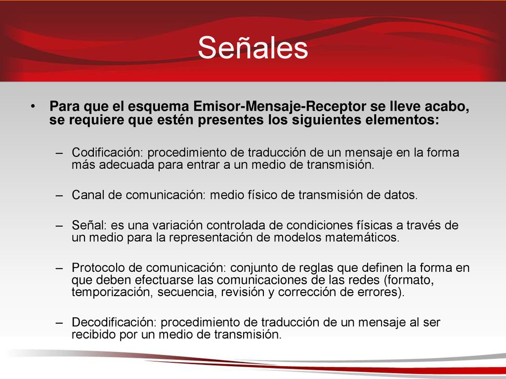 Señales Para que el esquema Emisor-Mensaje-Receptor se lleve acabo, se requiere que estén presentes los siguientes elementos: