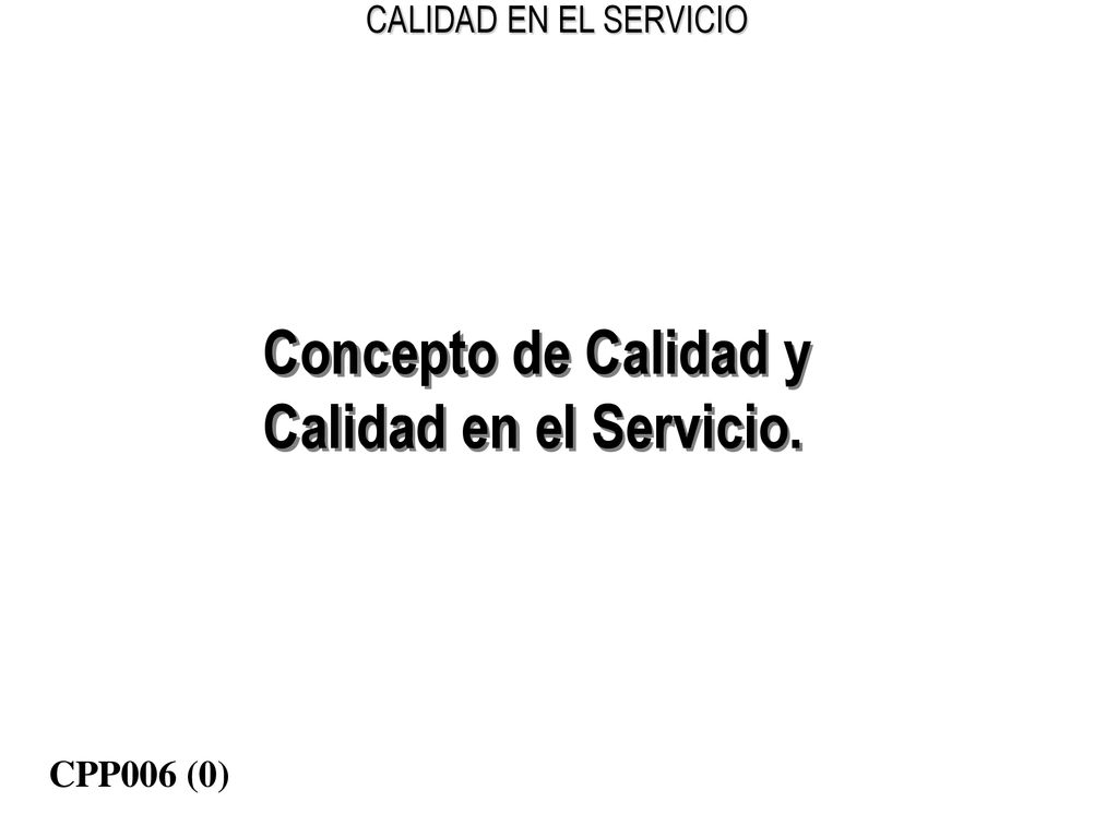 Concepto de Calidad y Calidad en el Servicio. CPP006 (0)