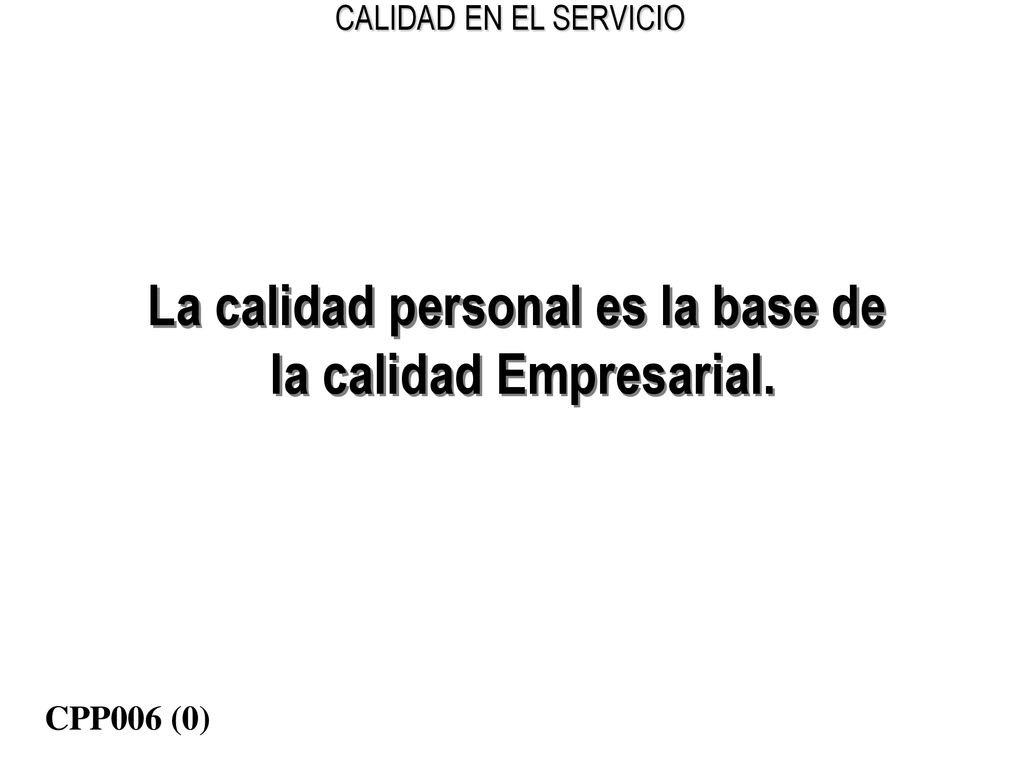La calidad personal es la base de la calidad Empresarial.