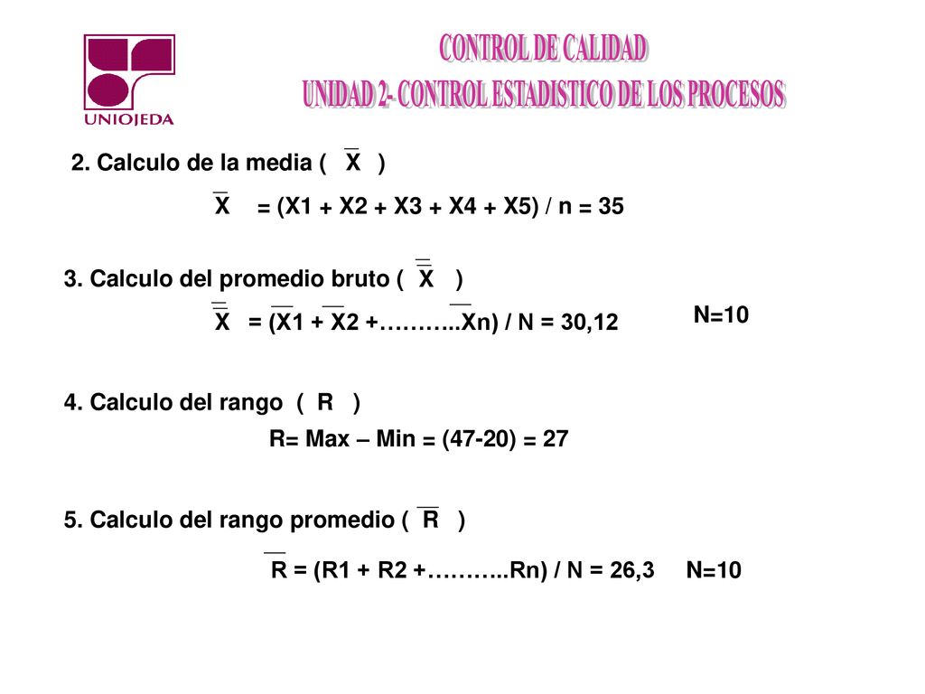 2. Calculo de la media ( ) X. X. = (X1 + X2 + X3 + X4 + X5) / n = Calculo del promedio bruto ( )