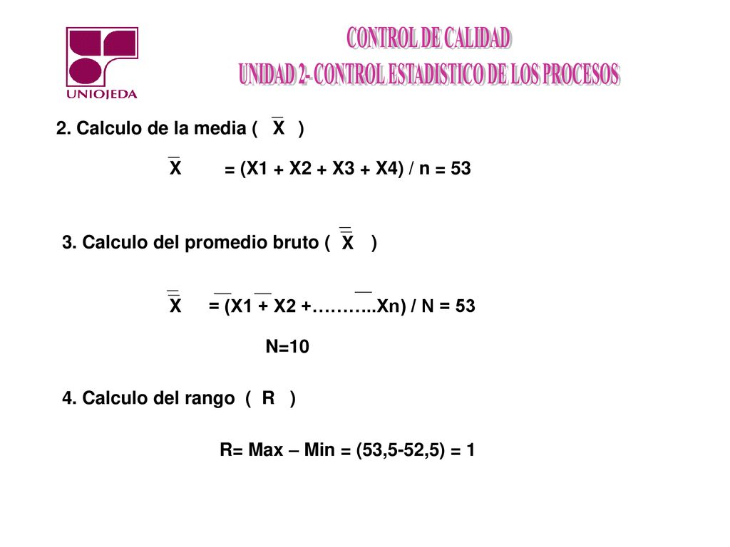 2. Calculo de la media ( ) X. X. = (X1 + X2 + X3 + X4) / n = Calculo del promedio bruto ( )