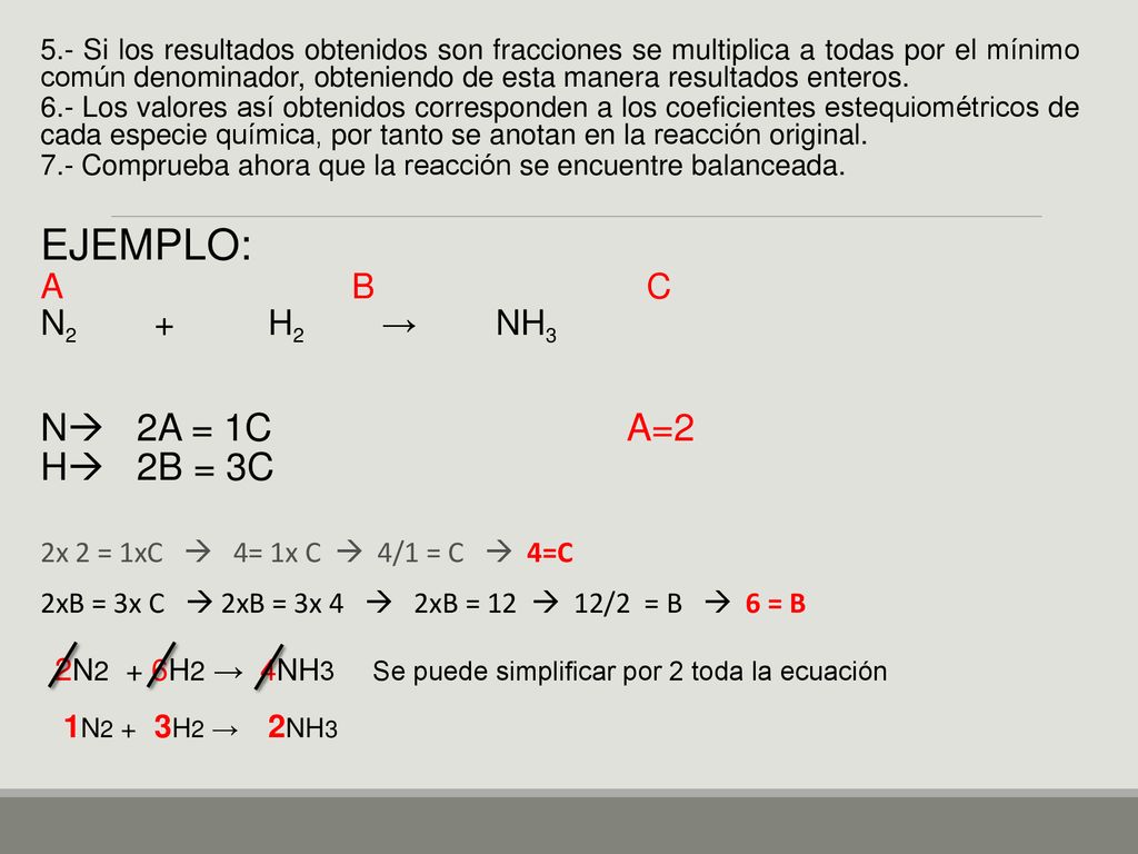 2N2 + 6H2 → 4NH3 Se puede simplificar por 2 toda la ecuación