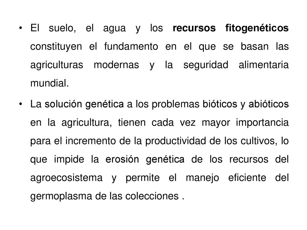 El suelo, el agua y los recursos fitogenéticos constituyen el fundamento en el que se basan las agriculturas modernas y la seguridad alimentaria mundial.