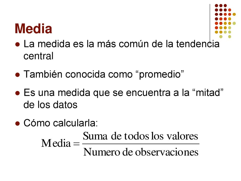 Media La medida es la más común de la tendencia central