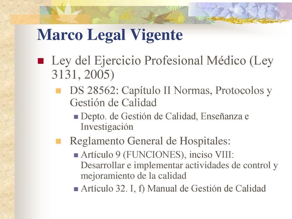 Marco Legal Vigente Ley del Ejercicio Profesional Médico (Ley 3131, 2005) DS 28562: Capítulo II Normas, Protocolos y Gestión de Calidad.
