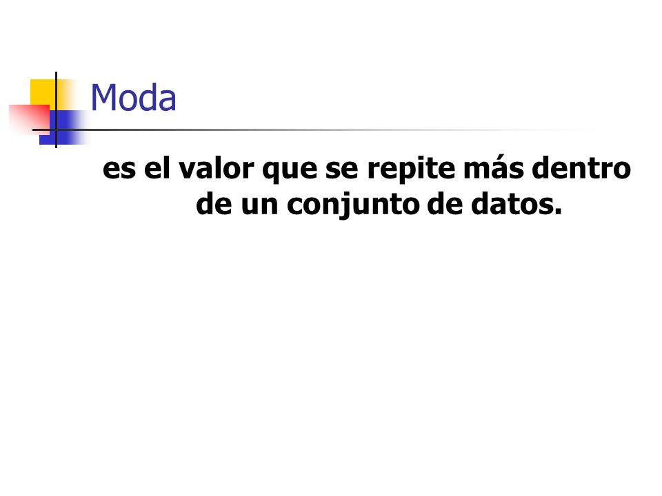 es el valor que se repite más dentro de un conjunto de datos.