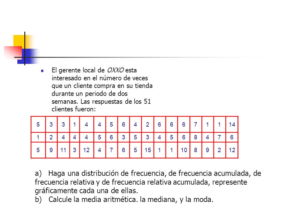 b) Calcule la media aritmética. la mediana, y la moda.