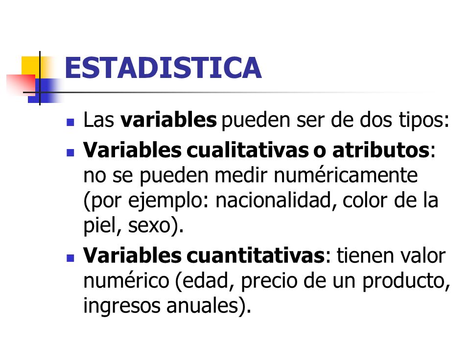 ESTADISTICA Las variables pueden ser de dos tipos: