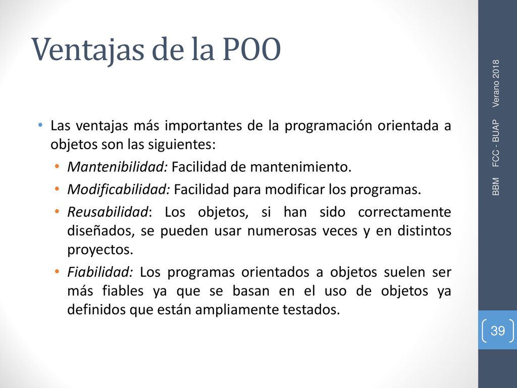 Ventajas de la POO Las ventajas más importantes de la programación orientada a objetos son las siguientes: