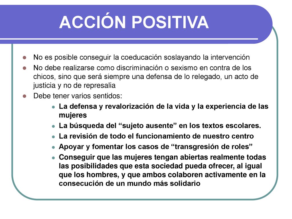 ACCIÓN POSITIVA No es posible conseguir la coeducación soslayando la intervención.