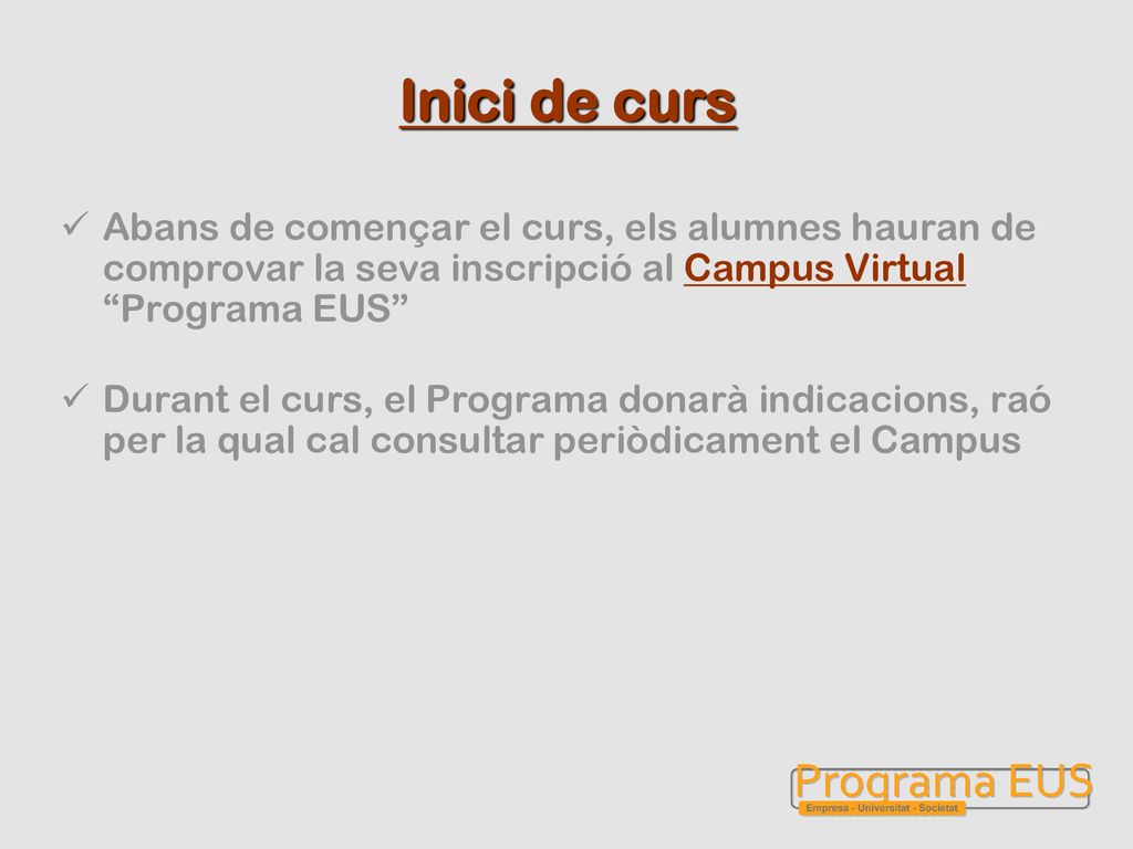 Inici de curs Abans de començar el curs, els alumnes hauran de comprovar la seva inscripció al Campus Virtual Programa EUS