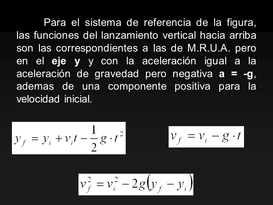 Para el sistema de referencia de la figura, las funciones del lanzamiento vertical hacia arriba son las correspondientes a las de M.R.U.A.