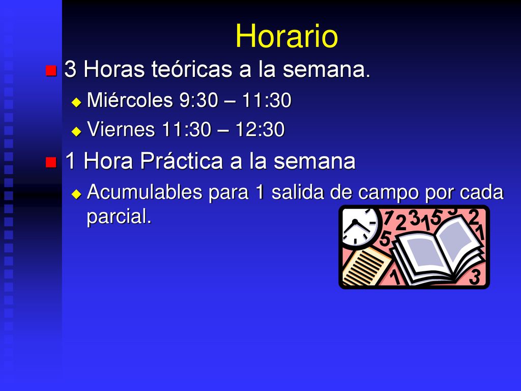 Horario 3 Horas teóricas a la semana. 1 Hora Práctica a la semana